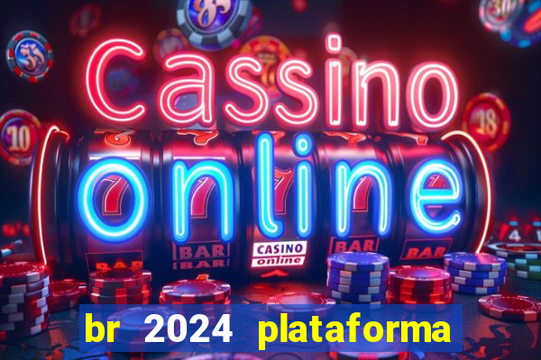 br 2024 plataforma de jogos